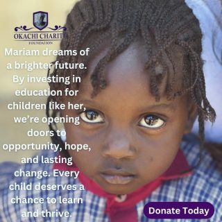Introducing Mariam, a young girl whose dreams are as vast as the sky, yet she faces significant barriers. 
Every child, including Mariam, deserves the opportunity to realize their potential, to learn, grow, and forge a future brimming with hope. 
Education is not merely a right; it is a vital lifeline that has the power to transform lives and communities. 
By investing in the education of underprivileged children, we are investing in a future where aspirations are not constrained by circumstance. 

Let us collaborate to create pathways of opportunity for every child, as each one deserves a fair chance to succeed.

Donate Today, and make a significant difference in the Life of an underprivileged child today!

#okachicharityfoundation #donatetoday #investinchildreneducation #makeadifference